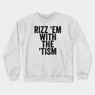 Rizz 'Em With The 'Tism - Text Style Black Font Crewneck Sweatshirt